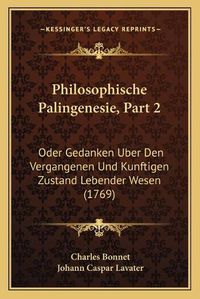 Cover image for Philosophische Palingenesie, Part 2: Oder Gedanken Uber Den Vergangenen Und Kunftigen Zustand Lebender Wesen (1769)