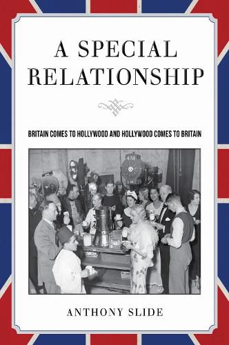 Cover image for A Special Relationship: Britain Comes to Hollywood and Hollywood Comes to Britain