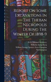 Cover image for Report On Some Excavations In The Theban Necropolis During The Winter Of 1898-9