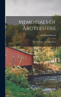 Cover image for Memorials of Argyleshire: in Five Parts, With Appendices