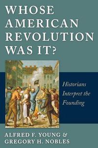 Cover image for Whose American Revolution Was It?: Historians Interpret the Founding