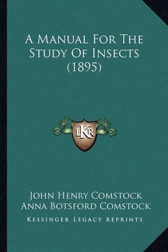 A Manual for the Study of Insects (1895) a Manual for the Study of Insects (1895)