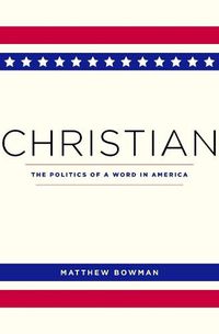 Cover image for Christian: The Politics of a Word in America