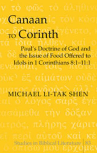 Cover image for Canaan to Corinth: Paul's Doctrine of God and the Issue of Food Offered to Idols in 1 Corinthians 8:1-11:1