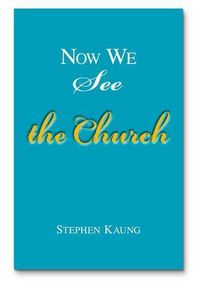 Cover image for Now We See the Church: Messages on the Life of the Church, the Body of Christ