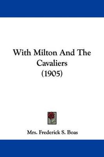 Cover image for With Milton and the Cavaliers (1905)