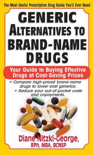 Cover image for Generic Alternatives to Prescription Drugs: Your Guide to Buying Effective Drugs at Cost-Saving Prices