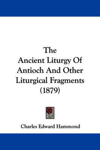 The Ancient Liturgy of Antioch and Other Liturgical Fragments (1879)