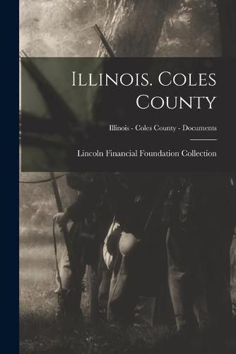 Cover image for Illinois. Coles County; Illinois - Coles County - Documents