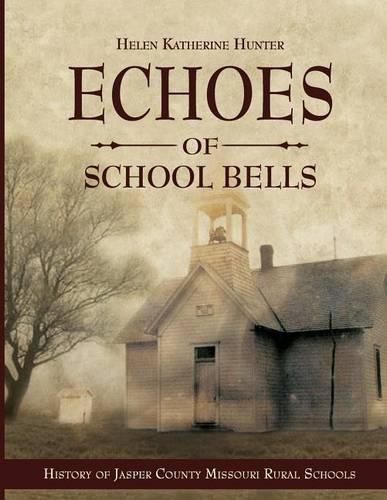 Cover image for Echoes of School Bells: History of Jasper County Missouri Rural Schools