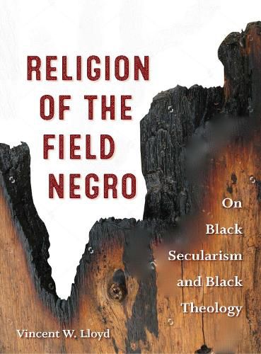 Cover image for Religion of the Field Negro: On Black Secularism and Black Theology