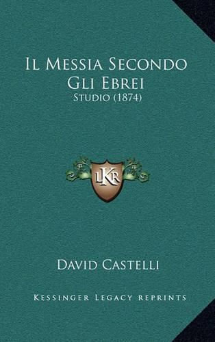 Il Messia Secondo Gli Ebrei: Studio (1874)