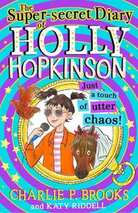 Cover image for The Super-Secret Diary of Holly Hopkinson: Just a Touch of Utter Chaos