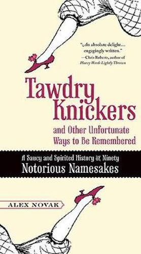 Cover image for Tawdry Knickers and Other Unfortunate Ways to be Remembered: A Saucy and Spirited History of Ninety Notorious Namesakes