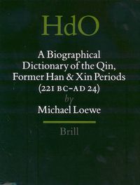 Cover image for A Biographical Dictionary of the Qin, Former Han and Xin Periods (221 BC - AD 24)