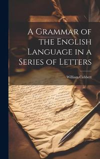 Cover image for A Grammar of the English Language in a Series of Letters