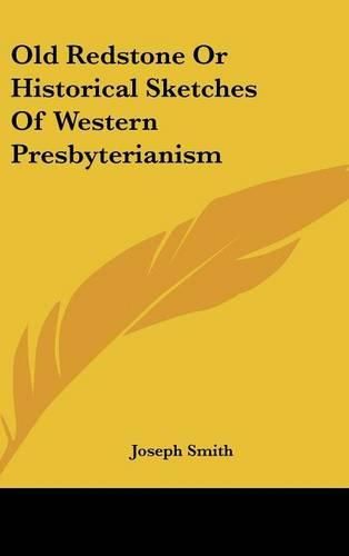 Cover image for Old Redstone,Or, Historical Sketches Of Western Presbyterianism