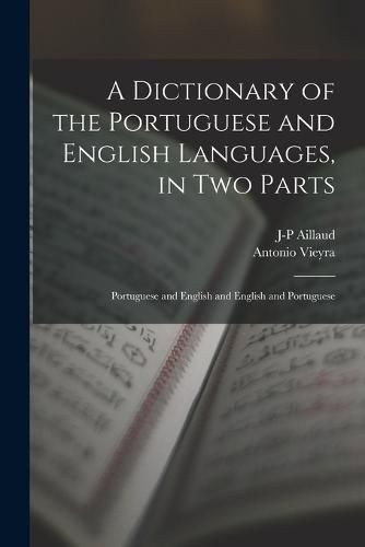 Cover image for A Dictionary of the Portuguese and English Languages, in Two Parts