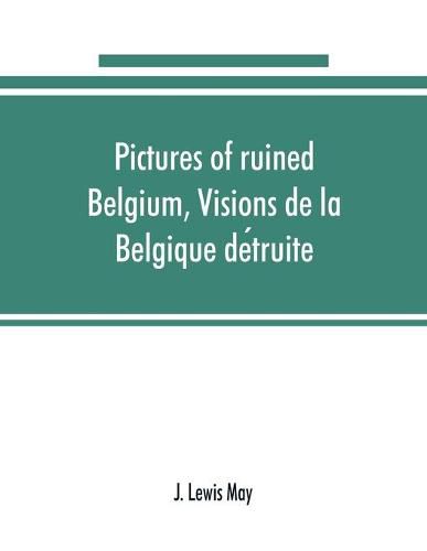 Pictures of ruined Belgium, Visions de la Belgique de&#769;truite