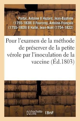 Cover image for Rapport Fait Au Nom de la Commission Nommee Par La Classe Des Sciences Mathematiques Et Physiques: Pour l'Examen de la Methode de Preserver de la Petite Verole Par l'Inoculation de la Vaccine