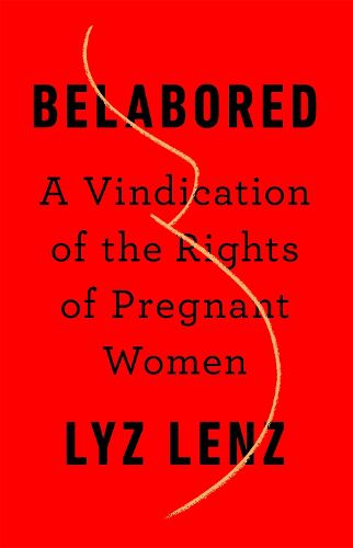 Cover image for Belabored: A Vindication of the Rights of Pregnant Women