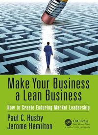 Cover image for Make Your Business a Lean Business: How to Create Enduring Market Leadership