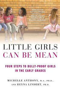 Cover image for Little Girls Can be Mean: Four Steps to Bully-Proof Girls in the Early Grades