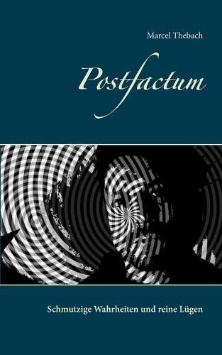 Cover image for Postfactum: Schmutzige Wahrheiten und reine Lugen