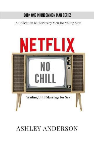 Cover image for Netflix, No Chill: Waiting Until Marriage for Sex