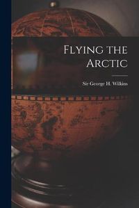 Cover image for Flying the Arctic