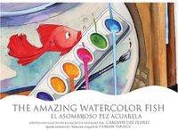 Cover image for The Amazing Watercolor Fish/El Asombroso Pez Acuarela