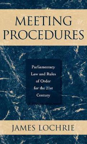 Cover image for Meeting Procedures: Parliamentary Law and Rules of Order for the 21st Century