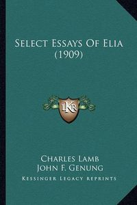 Cover image for Select Essays of Elia (1909) Select Essays of Elia (1909)