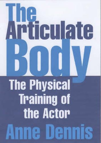 Cover image for The Articulate Body: The Physical Training of the Actor