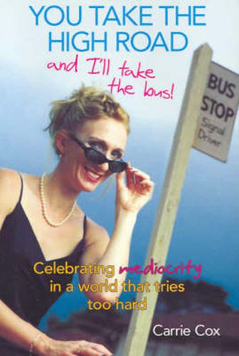 You Take the High Road and I'll Take the Bus: Celebrating mediocrity in a world that tries too hard