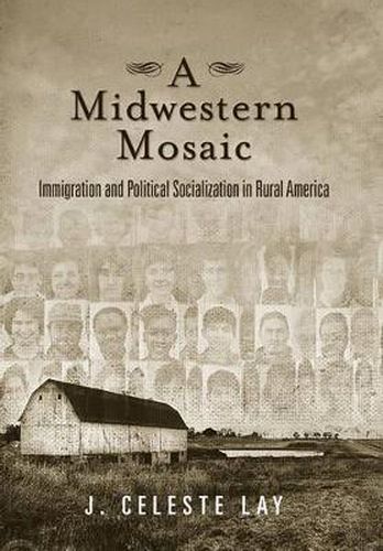 Cover image for A Midwestern Mosaic: Immigration and Political Socialization in Rural America