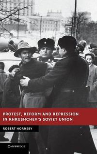 Cover image for Protest, Reform and Repression in Khrushchev's Soviet Union