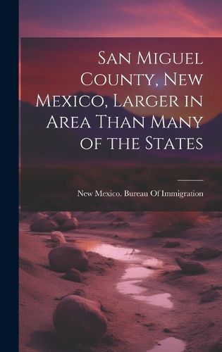 Cover image for San Miguel County, New Mexico, Larger in Area Than Many of the States