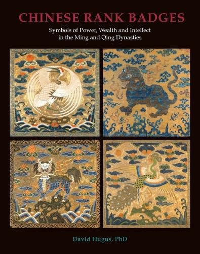 Cover image for Chinese Rank Badges: Symbols of Power, Wealth, and Intellect in the Ming and Qing Dynasties