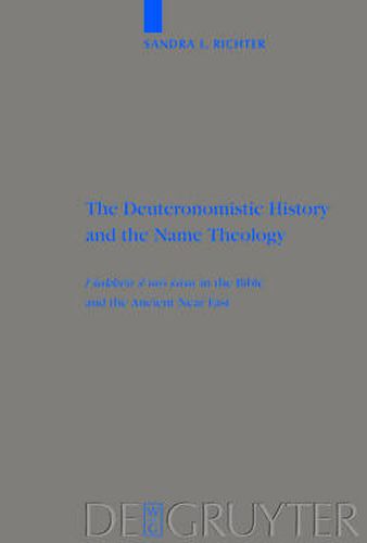 Cover image for The Deuteronomistic History and the Name Theology: leshakken shemo sham in the Bible and the Ancient Near East