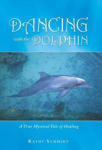 Cover image for Dancing with the Dolphin: A True Mystical Tale of Healing