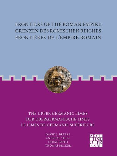 Frontiers of the Roman Empire: The Upper Germanic Limes: Grenzen des Roemischen Reiches: Der Obergermanische Limes / Frontieres de lEmpire Romain: Le limes de Germanie superieure