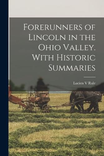 Cover image for Forerunners of Lincoln in the Ohio Valley. With Historic Summaries