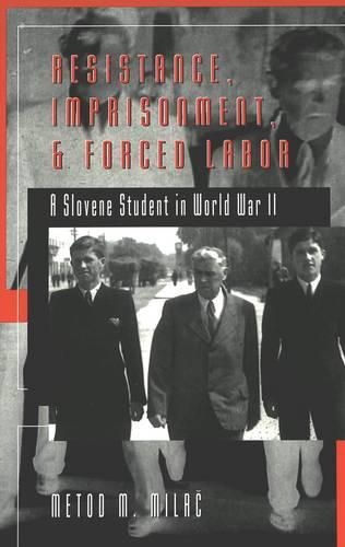 Cover image for Resistance, Imprisonment, and Forced Labor: A Slovene Student in World War II