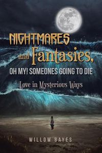 Cover image for Nightmares and Fantasies, Oh My! Someones Going to Die: Love in Mysterious Ways