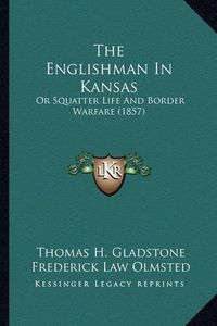 Cover image for The Englishman in Kansas: Or Squatter Life and Border Warfare (1857)