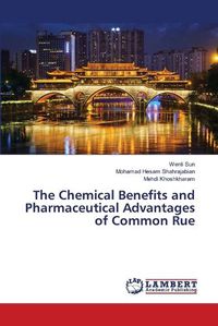 Cover image for The Chemical Benefits and Pharmaceutical Advantages of Common Rue