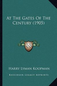 Cover image for At the Gates of the Century (1905)