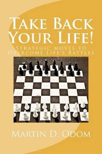 Cover image for Take Back Your Life!: Strategic Moves to Overcome Life's Battles