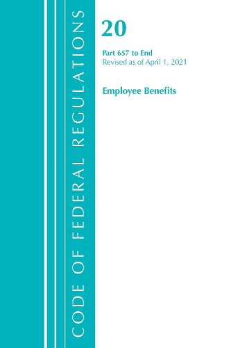 Cover image for Code of Federal Regulations, Title 20 Employee Benefits 657-End, Revised as of April 1, 2021